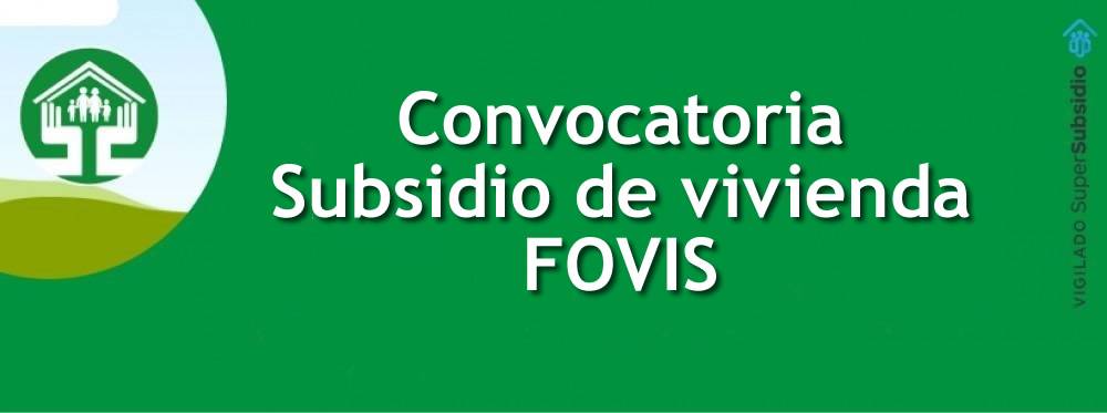 CONVOCATORIA DE POSTULACIÓN AL SUBSIDIO FAMILIAR DE VIVIENDA DE INTERÉS SOCIAL DEL FOVIS - SUBSIDIO DE VIVIENDA URBANA